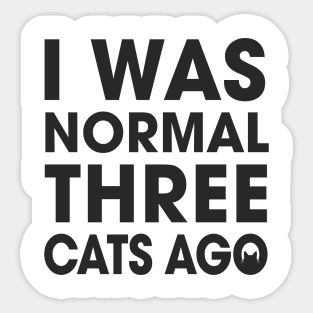 I was normal three cats ago Sticker